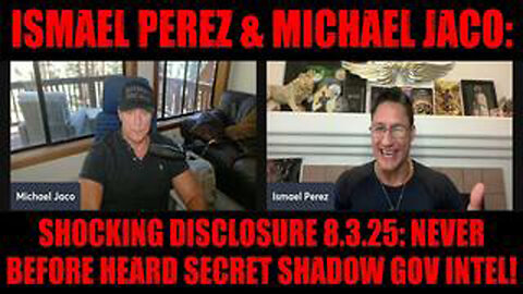 ISMAEL PEREZ & MICHAEL JACO: SHOCKING DISCLOSURE 8.3.25: NEVER BEFORE HEARD SECRET SHADOW GOV INTEL!