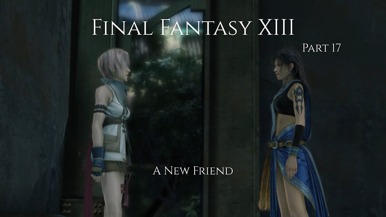 Final Fantasy XIII Part 17 - A New Friend