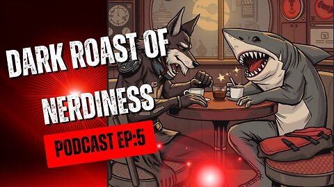 Dark Roast of Nerdiness Podcast EP:5 The IP's strike back... maybe
