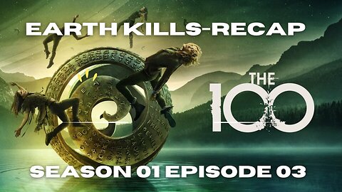 The 100 Season 1 Episode 3 Recap | Earth’s Dangers Are Just Beginning!