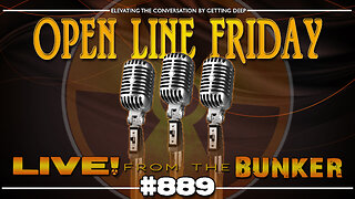 Live From The Bunker 889: Open Line Friday | Call the Show and Comment