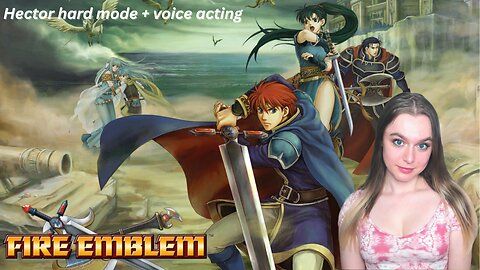 let's play Fire Emblem: Blazing Blade - HECTOR HARD MODE (Beginning pt. 1) & Voice Acting