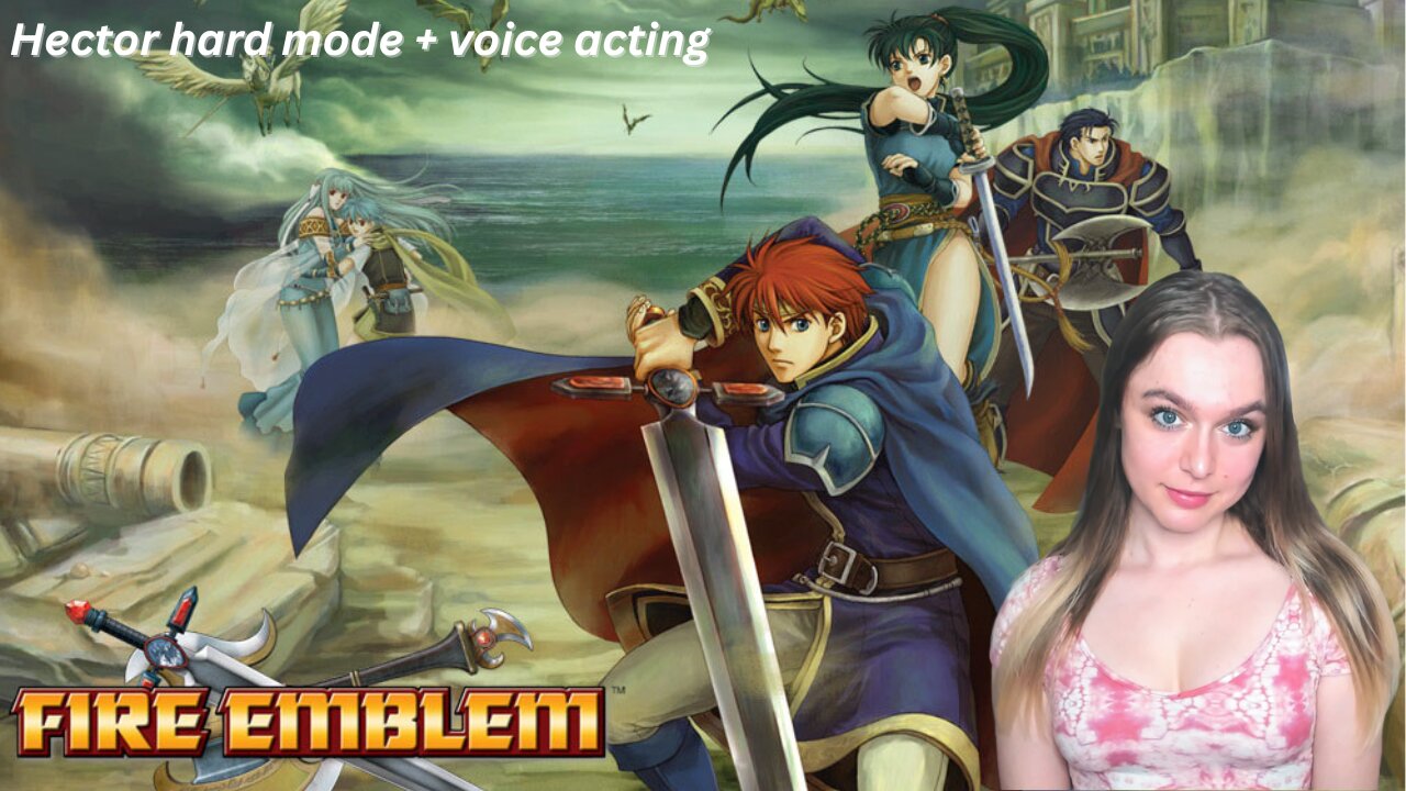 let's play Fire Emblem: Blazing Blade - HECTOR HARD MODE (Beginning pt. 1) & Voice Acting