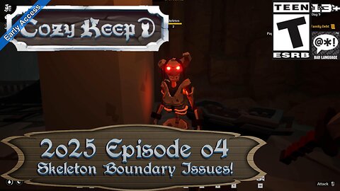 Cozy Keep (2025 Episode 04) Skeleton Boundary Issues!