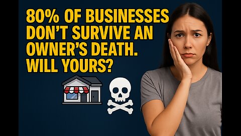 80% of Businesses Don’t Survive an Owner’s Death. Will Yours?