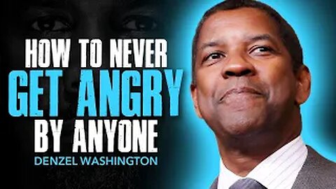 How To Never Get Angry... Denzel Washington