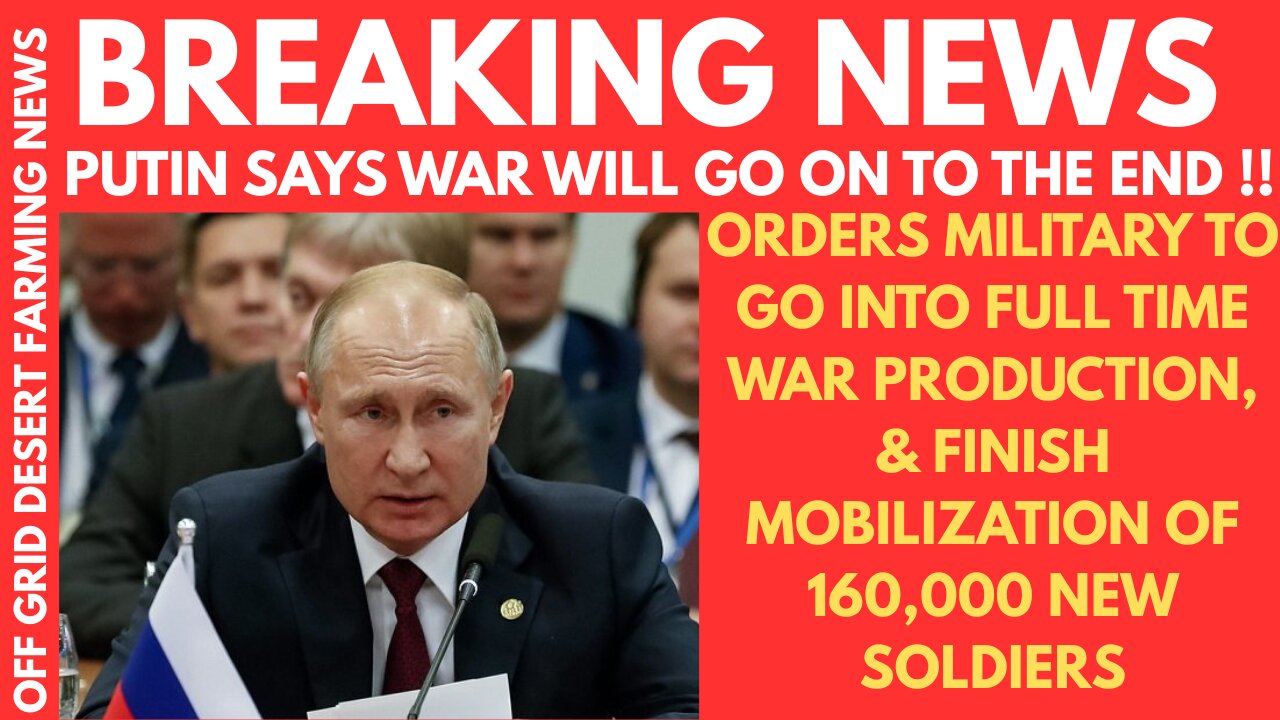 BREAKING NEWS: PUTIN SAYS WAR WILL GO ON TILL THE END, ORDERS MILITARY TO FULL TIME WAR PRODUCTION !