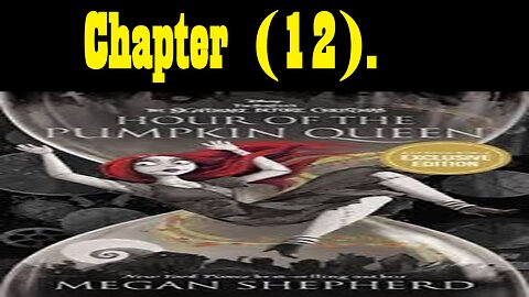 McDicken, A., Round. Reads. Hour Of The Pumpkin Queen. (Chapter 12).