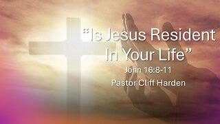 “Is Jesus Resident In Your Life” by Pastor Cliff Harden