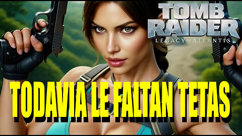 NUEVO DISEÑO DE LARA CROFT...¡TODAVIA LE FALTA ESTROGENO!