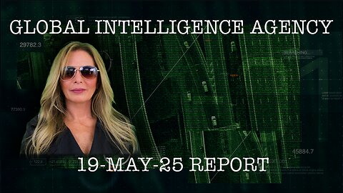 Global Intelligence Agency Report - 19 May 2025