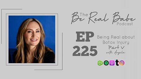 Episode 225 Being Real about Botox Injury Part 5