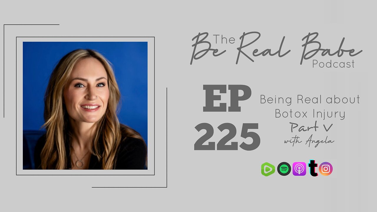 Episode 225 Being Real about Botox Injury Part 5