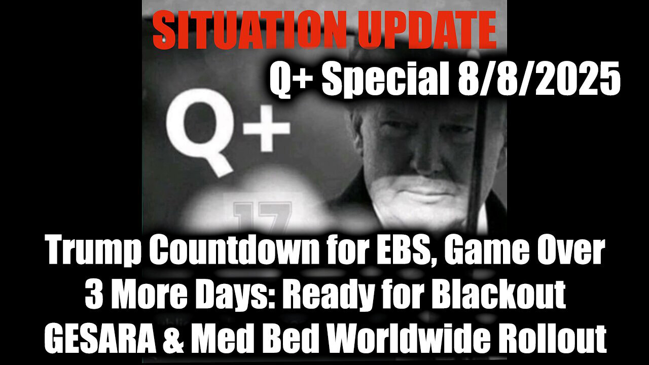 Situation Update 8.8.25! - Countdown for EBS, Game Over - 3 More Days: Ready for Blackout.