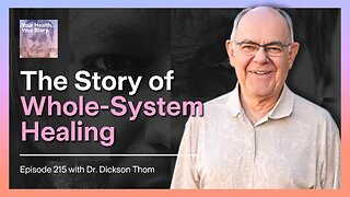 The Story of Whole-System Healing with Dr. Dickson Thom