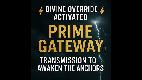 ⚡️Divine Override Activated: Prime Gateway Transmission to Awaken the Anchors⚡️