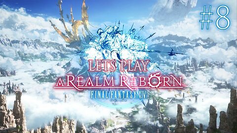 Let's Play Final Fantasy XIV A Realm Reborn Episode 8
