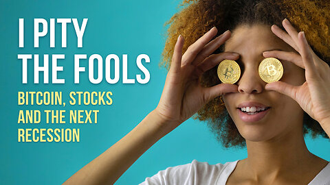 I pity the fools - bitcoin, stocks and the next recession
