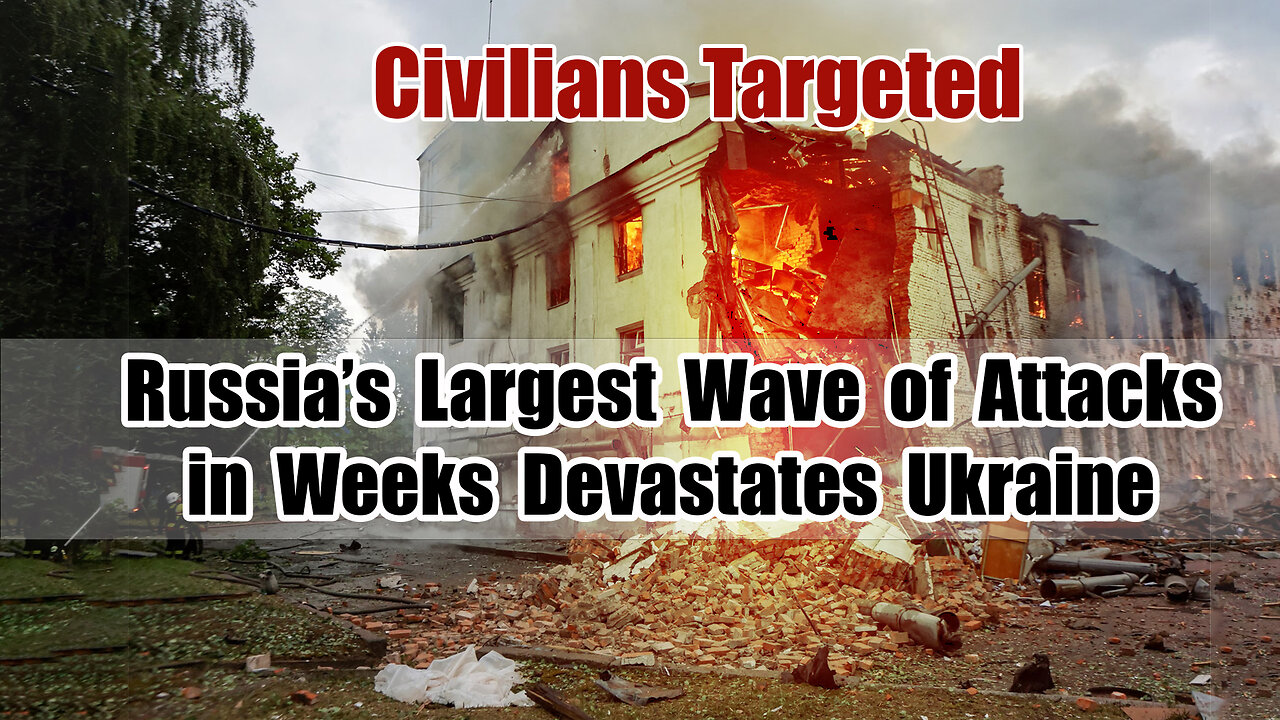 Russia’s Largest Wave of Attacks in Weeks Devastates Ukraine – Civilians Targeted