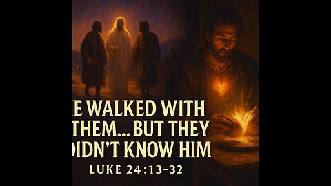🔥 When Jesus Walks Unseen: Mystical Revelations from the Road to Emmaus | Luke 24:13–32