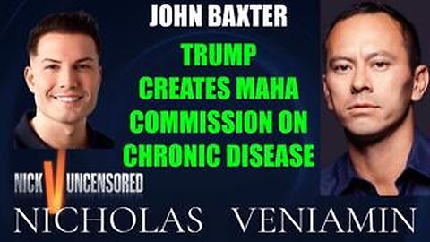 John Baxter Discusses Trump Creates MAHA Commissions On Chronic Disease with Nicholas Veniamin