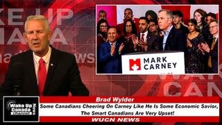 WUCN-Epi#311- Some Canadians Cheering Carney Like Economic Savior, Smart Canadians Are NOT!