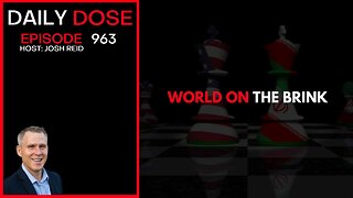 World On The Brink | Ep. 963 The Daily Dose