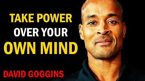 David Goggins: You Must Take Power Over Your Own Mind!