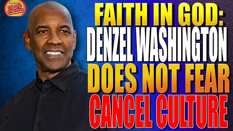 Pacific414 Pop Talk Faith in God: Denzel Washington Does Not Fear Cancel Culture