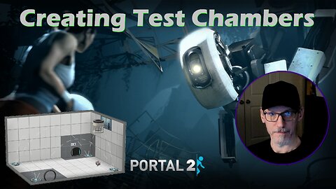 PORTAL 2 - CREATING TEST CHAMBERS