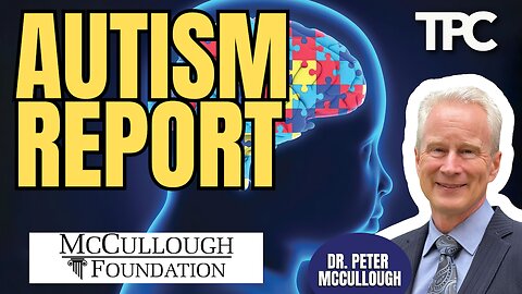 Autism Report - McCullough Foundation | Dr. Peter McCullough (TPC #1,884)
