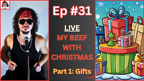 Ep #31 - My Xmas Beef - Part 1: Gifts