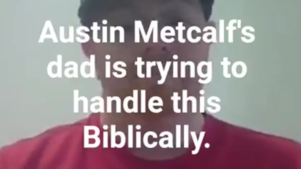 Austin Metcalf's dad handling of this demonstrates his Christian beliefs.