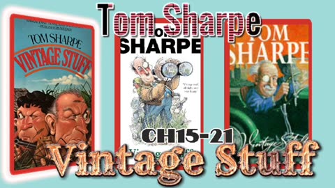 "Vintage Stuff" by Tom Sharpe (Ch15-21) Audiobook w/Visuals