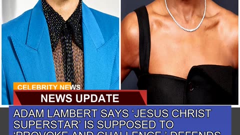 Adam Lambert Says Jesus Christ Superstar is Supp