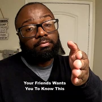 Your Friends Wants You To Know This