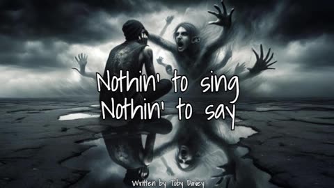 Nothin' to sing, nothin' to say