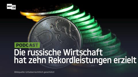 Die russische Wirtschaft hat zehn Rekordleistungen erzielt