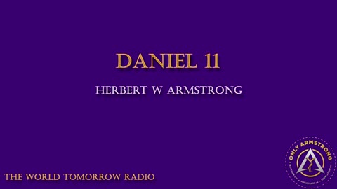 The World Tomorrow Radio- Daniel 11