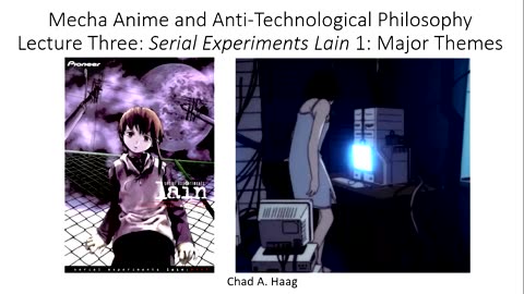 Mecha Anime and Anti-Technological Philosophy Lecture 3: Serial Experiments Lain