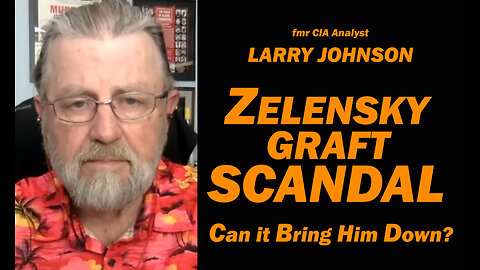 Zelensky Graft Scandal /Larry Johnson & Lt Col Daniel Davis