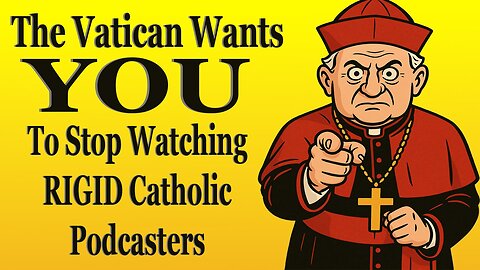 The Vatican Wants YOU To Stop Watching RIGID Catholic Podcasters
