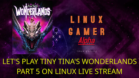 LET'S PLAY TINY TINA'S WONDERLANDS PART 5 ON LINUX LIVE STREAM