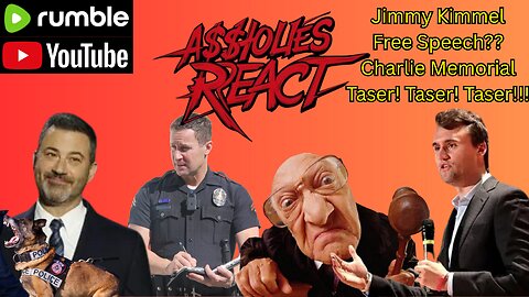 A$$holes React (ep. 31) Jimmy Kimmel Free Speech?? Charlie Memorial Taser! Taser! Taser!!!