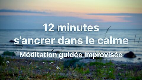 12 minutes de méditation