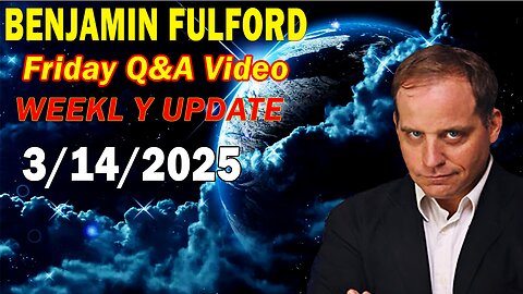 Benjamin Fulford Update Today Mar 14, 2025 - Benjamin Fulford Q&A Video