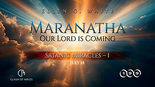 199. Maranatha Our Lord Is Coming: Satanic Miracles—1, July 18, by Ellen G White