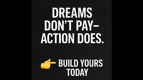 Dreams Don’t Pay Bills—Action Does