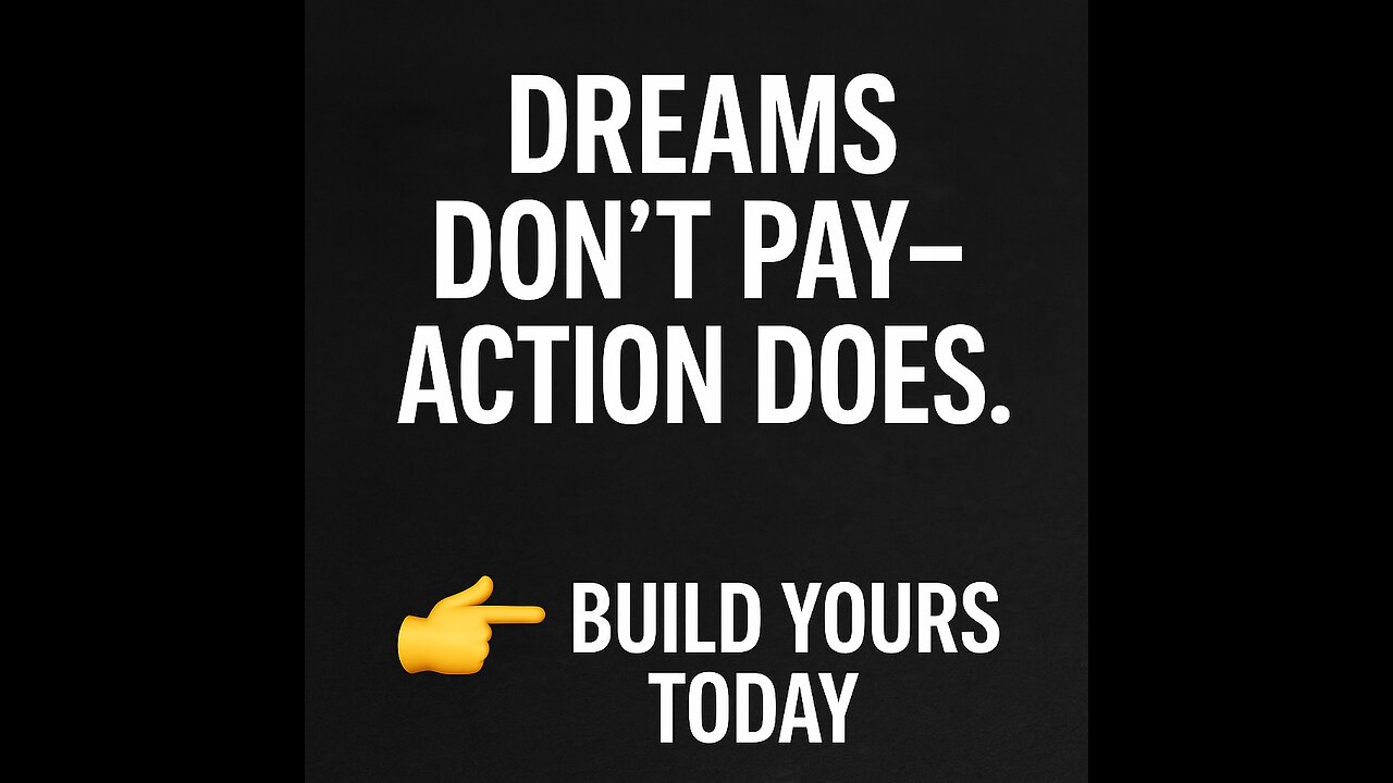 Dreams Don’t Pay Bills—Action Does