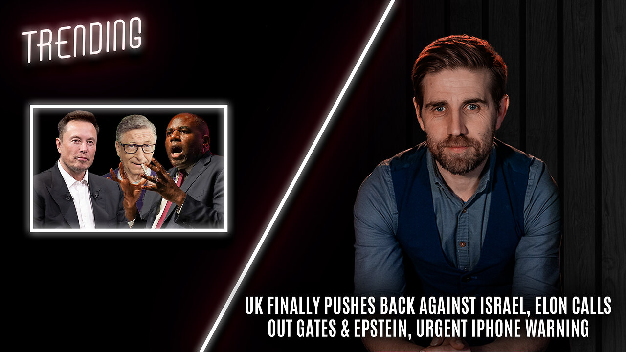 Trending Ep95 - UK Pushes Back Against Israel, Elon Calls Out Gates & Epstein, iPhone Warning